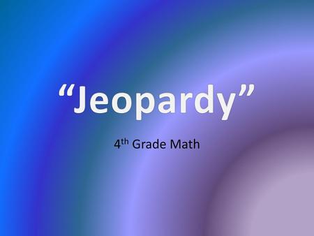 “Jeopardy” 4th Grade Math