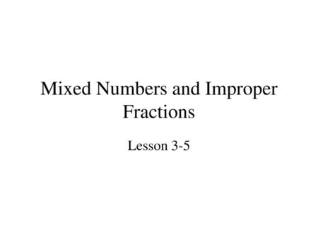 Mixed Numbers and Improper Fractions