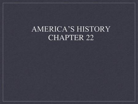 America’s History Chapter 22