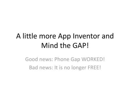 A little more App Inventor and Mind the GAP!