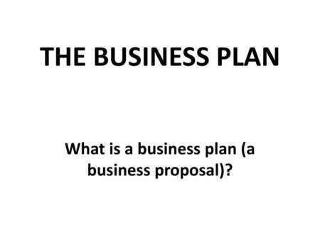 What is a business plan (a business proposal)?