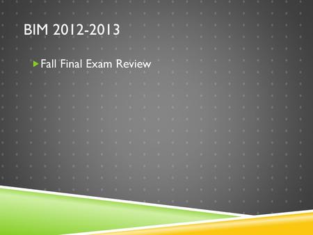 Bim 2012-2013 Fall Final Exam Review.