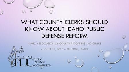 What county clerks should know about Idaho public defense reform