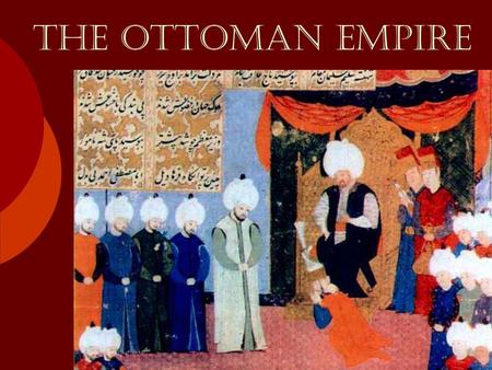 THE OTTOMAN EMPIRE.