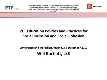 Conference and workshop, Vienna, 3-5 December 2012 Will Bartlett, LSE