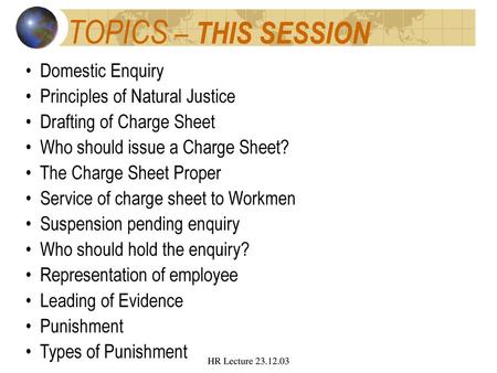 TOPICS – THIS SESSION Domestic Enquiry Principles of Natural Justice