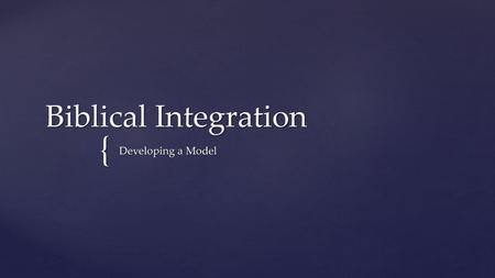 Biblical Integration Developing a Model.