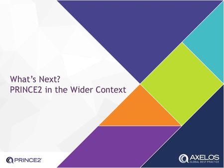 What’s Next? PRINCE2 in the Wider Context