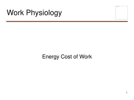 Work Physiology Energy Cost of Work Learning Objective 1