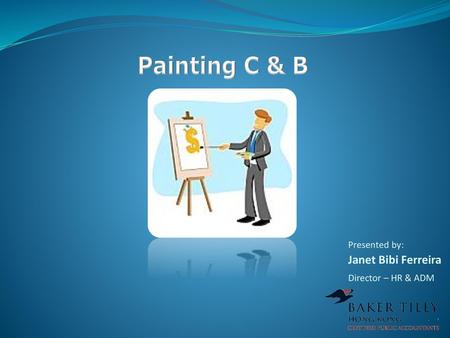 Painting C & B Janet Bibi Ferreira Presented by: Director – HR & ADM