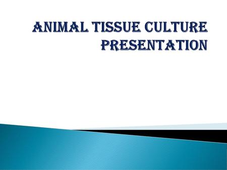 ANIMAL TISSUE CULTURE PRESENTATION