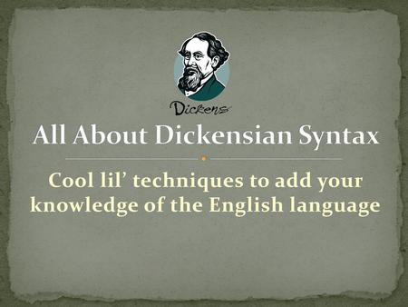 All About Dickensian Syntax