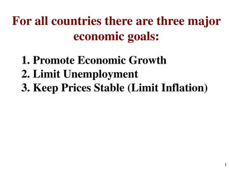 For all countries there are three major economic goals: