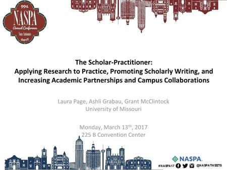 The Scholar-Practitioner: Applying Research to Practice, Promoting Scholarly Writing, and Increasing Academic Partnerships and Campus Collaborations Laura.