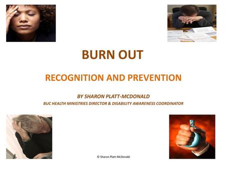 BURN OUT RECOGNITION AND PREVENTION BY SHARON PLATT-MCDONALD