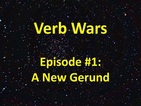 Verb Wars Episode #1: A New Gerund