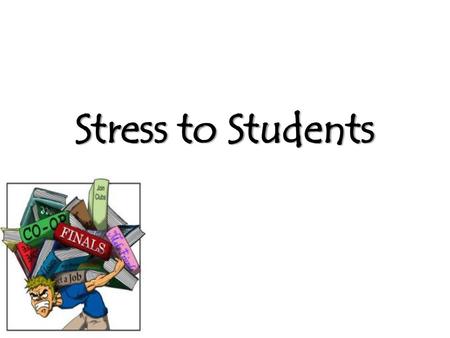 Stress to Students.