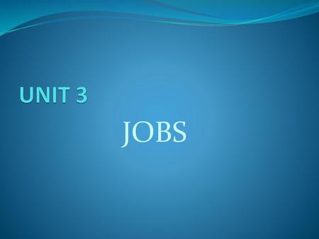 UNIT 3 JOBS.