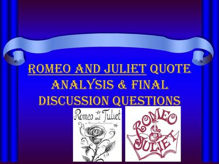 Romeo and Juliet quote analysis & final discussion questions