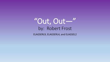 “Out, Out—” by: Robert Frost