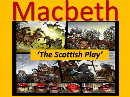 Macbeth ‘The Scottish Play’.