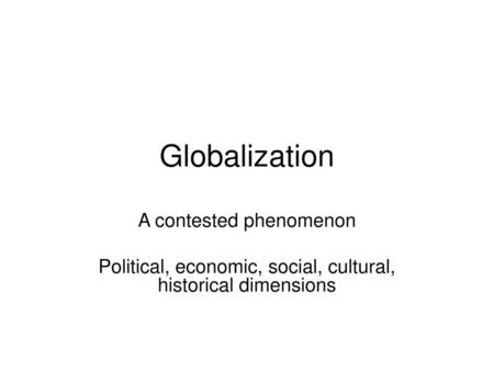 Globalization A contested phenomenon