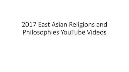 2017 East Asian Religions and Philosophies YouTube Videos