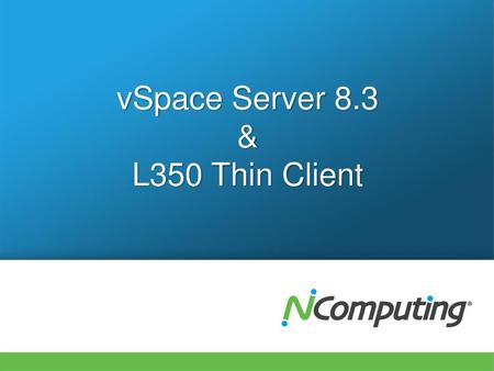 vSpace Server 8.3 & L350 Thin Client