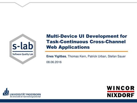 Multi-Device UI Development for Task-Continuous Cross-Channel Web Applications Enes Yigitbas, Thomas Kern, Patrick Urban, Stefan Sauer 08.06.2016.