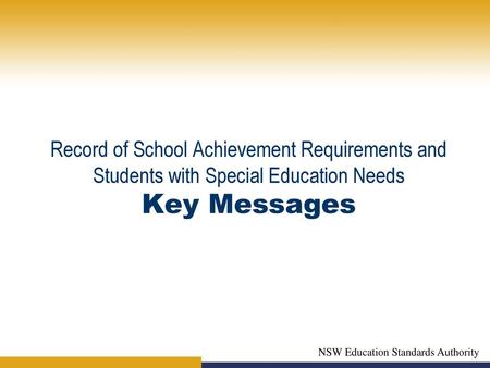 Record of School Achievement Requirements and Students with Special Education Needs Key Messages NSW Education Standards Authority.