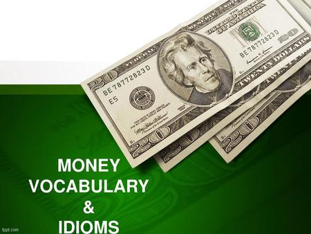 MONEY VOCABULARY & IDIOMS