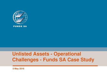 Unlisted Assets - Operational Challenges - Funds SA Case Study