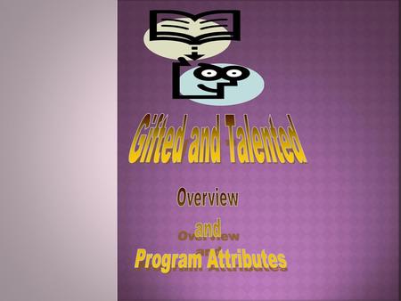 Gifted and Talented Overview and Program Attributes.