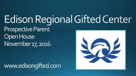 VISION At Edison Regional Gifted Center, we strive to meet the academic and social needs of our diverse population of gifted and academically advanced.