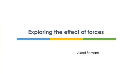 Exploring the effect of forces