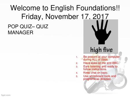 Welcome to English Foundations!! Friday, November 17, 2017