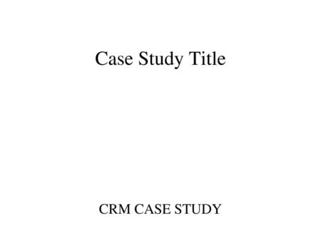 Case Study Title CRM CASE STUDY.