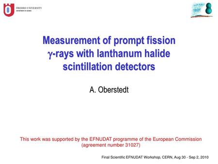 Measurement of prompt fission g-rays with lanthanum halide scintillation detectors A. Oberstedt This work was supported by the EFNUDAT programme of the.