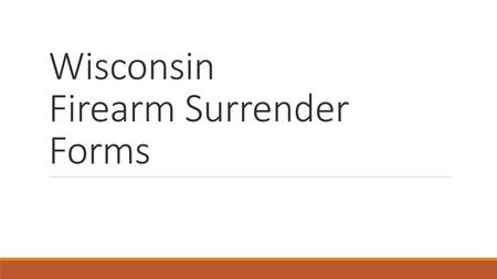 Wisconsin Firearm Surrender Forms