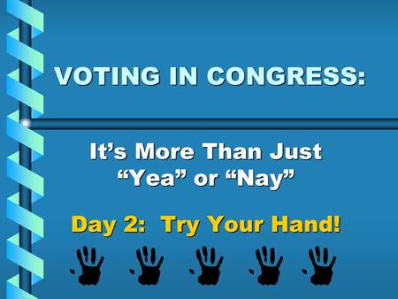 It’s More Than Just “Yea” or “Nay” Day 2: Try Your Hand!