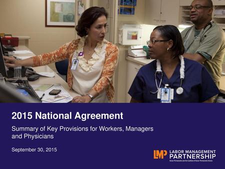 2015 National Agreement Summary of Key Provisions for Workers, Managers and Physicians September 30, 2015.