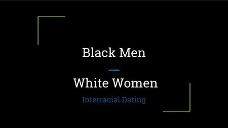 Black Men White Women Interracial Dating.