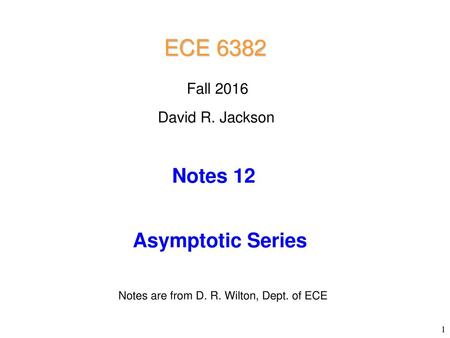 Notes are from D. R. Wilton, Dept. of ECE