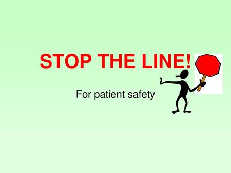 STOP THE LINE! For patient safety.