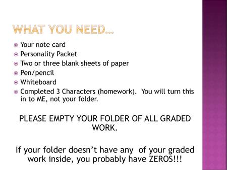 PLEASE EMPTY YOUR FOLDER OF ALL GRADED WORK.