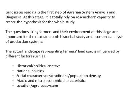 Landscape reading is the first step of Agrarian System Analysis and Diagnosis. At this stage, it is totally rely on researchers’ capacity to create the.