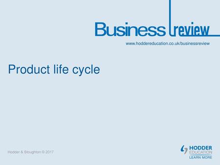 Product life cycle Hodder & Stoughton © 2017.