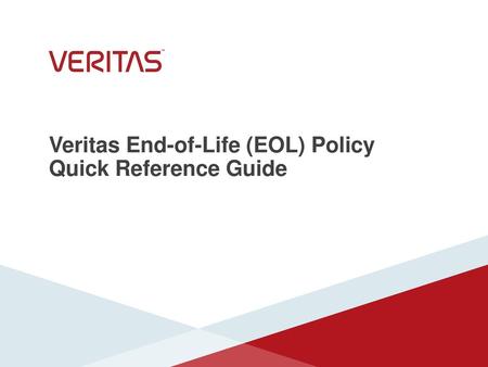 Veritas End-of-Life (EOL) Policy Quick Reference Guide