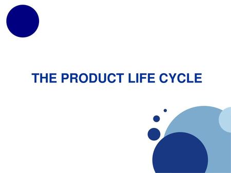 THE PRODUCT LIFE CYCLE.