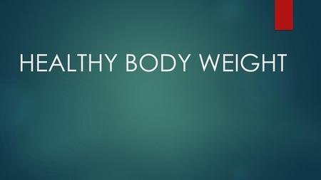 HEALTHY BODY WEIGHT.